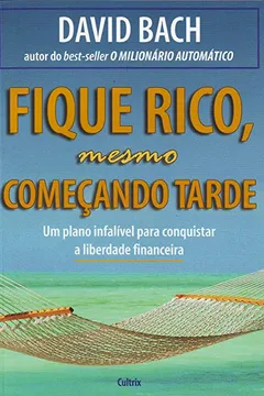Livro Fique Rico, Mesmo Começando Tarde - Resumo, Resenha, PDF, etc.