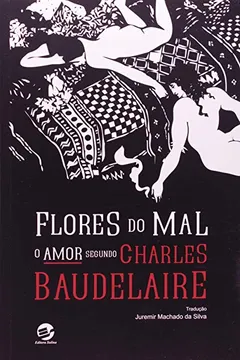 Livro Flores do Mal. O Amor Segundo Charles Baudelaire - Resumo, Resenha, PDF, etc.