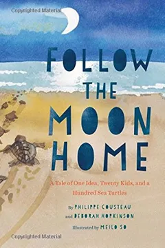 Livro Follow the Moon Home: A Tale of One Idea, Twenty Kids, and a Hundred Sea Turtles - Resumo, Resenha, PDF, etc.