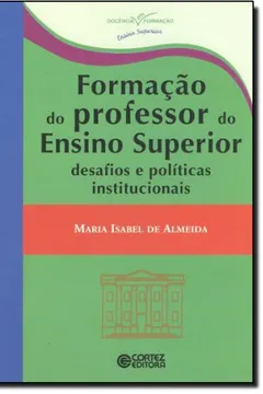 Livro Formação do Professor do Ensino Superior. Desafios e Políticas Institucionais - Resumo, Resenha, PDF, etc.