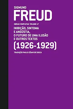 Livro Freud. 1926-1929. Inibição, Sintoma E Angustia, O Futuro De Uma Ilusão E Outros Textos - Resumo, Resenha, PDF, etc.