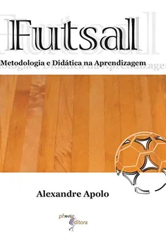 Livro Futsal. Metodologia e Didática da Aprendizagem - Resumo, Resenha, PDF, etc.