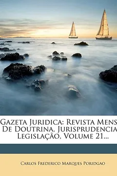 Livro Gazeta Juridica: Revista Mensal de Doutrina, Jurisprudencia E Legisla O, Volume 21... - Resumo, Resenha, PDF, etc.