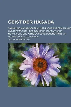 Livro Geist Der Hagada; Sammlung Hagadischer Ausspruche Aus Den Talmude Und Midraschim Uber Biblische, Dogmatische, Moralische Und Antiquarische Gegenstande - Resumo, Resenha, PDF, etc.