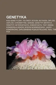 Livro Genetyka: Kod Genetyczny, Telomer, Kodon, Mutagen, Diploid, Haploid, Chromatyna, Genom, Genotyp, Matryca, Fenotyp, Heterozygota, - Resumo, Resenha, PDF, etc.
