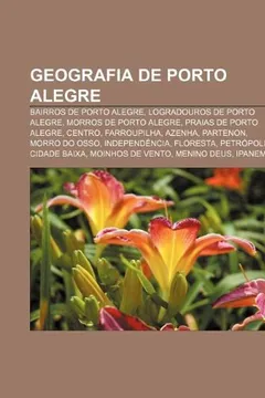 Livro Geografia de Porto Alegre: Bairros de Porto Alegre, Logradouros de Porto Alegre, Morros de Porto Alegre, Praias de Porto Alegre, Centro - Resumo, Resenha, PDF, etc.