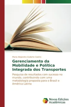 Livro Gerenciamento da Mobilidade e Política Integrada dos Transportes: Pesquisa de resultados com sucesso no mundo, contribuindo com uma metodologia proposta para o Brasil e América Latina - Resumo, Resenha, PDF, etc.