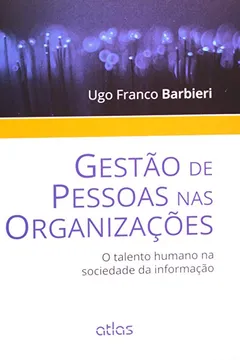 Livro Gestão de Pessoas nas Organizações. O Talento Humano na Sociedade da Informação - Resumo, Resenha, PDF, etc.