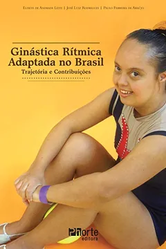 Livro Ginástica Rítmica Adaptada no Brasil. Trajetória e Contribuições - Resumo, Resenha, PDF, etc.