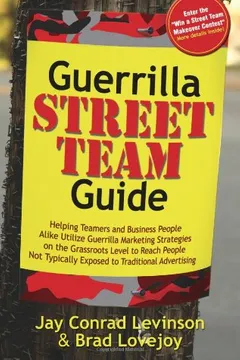 Livro Guerrilla Street Team Guide: Helping Teamers and Business People Alike Utilize Guerrilla Marketing Strategies on the Grassroots Level to Reach Peop - Resumo, Resenha, PDF, etc.
