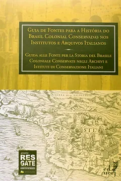 Livro Guia De Fontes Para A História Do Brasil Colonial Conservadas Nos Institutos E Arquivos Italianos - Resumo, Resenha, PDF, etc.
