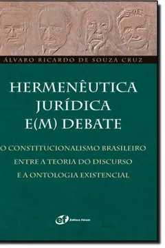 Livro Hermenêutica Jurídica em Debate. O Constitucionalismo Brasileiro Entre a Teoria do Discurso e a Ontologia Existencial - Resumo, Resenha, PDF, etc.
