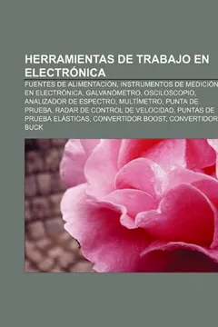 Livro Herramientas de Trabajo En Electronica: Fuentes de Alimentacion, Instrumentos de Medicion En Electronica, Galvanometro, Osciloscopio - Resumo, Resenha, PDF, etc.