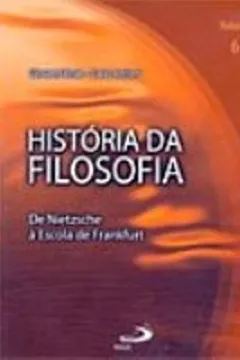 Livro História da Filosofia. De Nietzsche a Escola de Frankfurt - Volume 6 - Resumo, Resenha, PDF, etc.