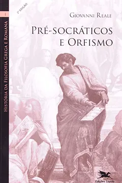 Livro História da Filosofia Grega e Romana I. Pré-socráticos e Orfismo - Resumo, Resenha, PDF, etc.