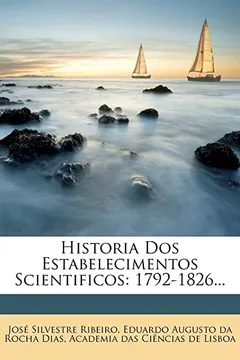 Livro Historia DOS Estabelecimentos Scientificos: 1792-1826... - Resumo, Resenha, PDF, etc.