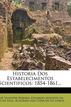 Livro Historia DOS Estabelecimentos Scientificos: 1854-1861... - Resumo, Resenha, PDF, etc.