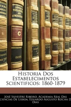 Livro Historia DOS Estabelecimentos Scientificos: 1860-1879 - Resumo, Resenha, PDF, etc.
