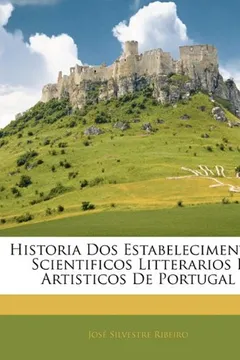 Livro Historia DOS Estabelecimentos Scientificos Litterarios E Artisticos de Portugal - Resumo, Resenha, PDF, etc.