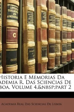 Livro Historia E Memorias Da Academia R. Das Sciencias de Lisboa, Volume 4, Part 2 - Resumo, Resenha, PDF, etc.