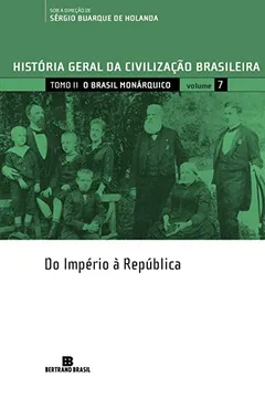 Livro História Geral da Civilização Brasileira. O Brasil Monárquico. Do Império à República - Volume 7 - Resumo, Resenha, PDF, etc.
