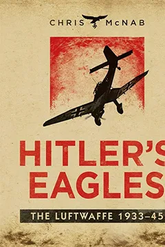 Livro Hitler's Eagles: The Luftwaffe 1933-45 - Resumo, Resenha, PDF, etc.