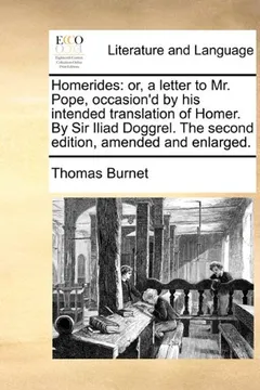 Livro Homerides: Or, a Letter to Mr. Pope, Occasion'd by His Intended Translation of Homer. by Sir Iliad Doggrel. the Second Edition, A - Resumo, Resenha, PDF, etc.
