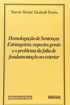 Livro Homologação de Sentenças Estrangeiras. Aspectos Gerais e o Problema da Falta de Fundamentação - Resumo, Resenha, PDF, etc.