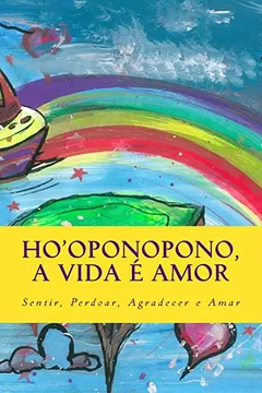 Livro Ho'oponopono, a Vida E Amor: Sentir, Perdoar, Agradecer E Amar - Resumo, Resenha, PDF, etc.
