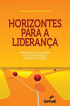 Livro Horizontes Para a Liderança. Para Onde nos Levam Nossos Modelos, Crenças e Ações - Resumo, Resenha, PDF, etc.