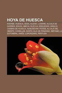 Livro Hoya de Huesca: Ayerbe, Huesca, Sesa, Nueno, Loarre, Alcala de Gurrea, Bolea, Ibieca, Blecua, Esquedas, Arguis, Casbas de Huesca, Almu - Resumo, Resenha, PDF, etc.