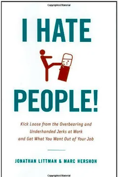 Livro I Hate People!: Kick Loose from the Overbearing and Underhanded Jerks at Work and Get What You Want Out of Your Job - Resumo, Resenha, PDF, etc.