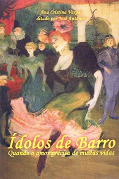 Livro Idolos De Barro - Quando O Amor Precisa De Muitas Vidas - Resumo, Resenha, PDF, etc.