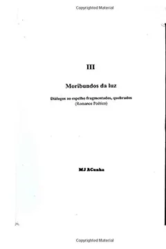 Livro III Moribundos Da Luz: Dialogos Ao Espelho Fragmentados, Quebrados - Resumo, Resenha, PDF, etc.