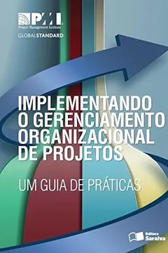 Livro Implementando o Gerenciamento Organizacional de Projetos. Um Guia de Práticas - Resumo, Resenha, PDF, etc.