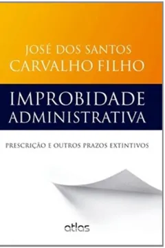 Livro Improbidade Administrativa. Prescrição e Outros Prazos Extintivos - Resumo, Resenha, PDF, etc.