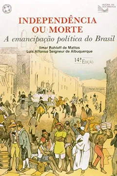 Livro Independência ou Morte. A Emancipação Política do Brasil - Resumo, Resenha, PDF, etc.