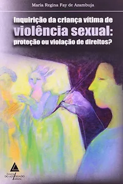 Livro Inquirição da Criança Vítima de Violência Sexual. Proteção - Resumo, Resenha, PDF, etc.