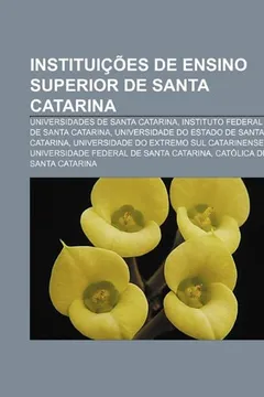 Livro Instituicoes de Ensino Superior de Santa Catarina: Universidades de Santa Catarina, Instituto Federal de Santa Catarina - Resumo, Resenha, PDF, etc.