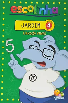 Livro Jardim. Educação Infantil - Volume 4. Coleção Escolinha Todolivro - Resumo, Resenha, PDF, etc.