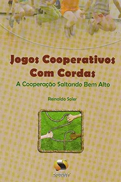 Livro Jogos Cooperativos Com Corda. A Cooperação Saltando Bem Alto - Resumo, Resenha, PDF, etc.