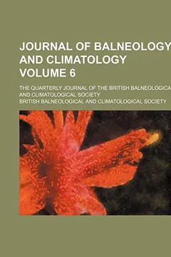 Livro Journal of Balneology and Climatology Volume 6; The Quarterly Journal of the British Balneological and Climatological Society - Resumo, Resenha, PDF, etc.