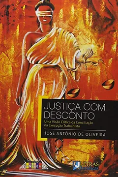 Livro Justiça com Desconto. Uma Visão Crítica da Conciliação na Execução Trabalhista - Resumo, Resenha, PDF, etc.