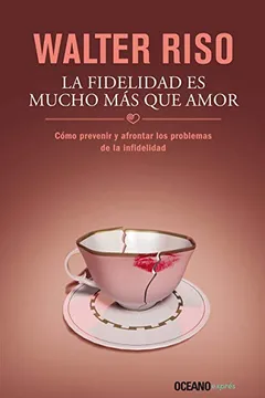 Livro La Fidelidad Es Mucho Mas Que Amor: Como Prevenir y Afrontar Los Problemas de La Infidelidad - Resumo, Resenha, PDF, etc.