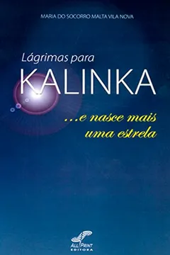 Livro Lagrimas Para Kalinka - E Nasce Mais Uma Estrela - Resumo, Resenha, PDF, etc.