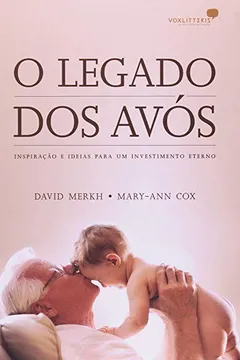 Livro Legado dos Avós. Inspiração e Ideias Para Um Investimento Eterno - Resumo, Resenha, PDF, etc.