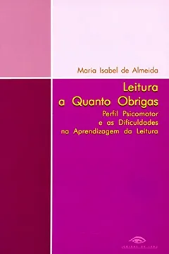 Livro Leitura a Quanto Obrigas. Perfil Psicomotor e as Dificuldades - Resumo, Resenha, PDF, etc.