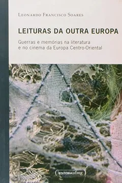 Livro Leituras da Outra Europa. Guerras e Memoriais na Literatura e no Cinema da Europa Centro-Oriental - Resumo, Resenha, PDF, etc.