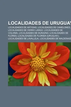 Livro Localidades de Uruguay: Localidades de Artigas, Localidades de Canelones, Localidades de Cerro Largo, Localidades de Colonia - Resumo, Resenha, PDF, etc.
