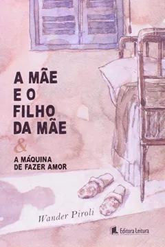 Livro Mae E O Filho Da Mae E A Maquina De Fazer Amor, A - Resumo, Resenha, PDF, etc.